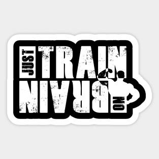 Just train no brain Sticker